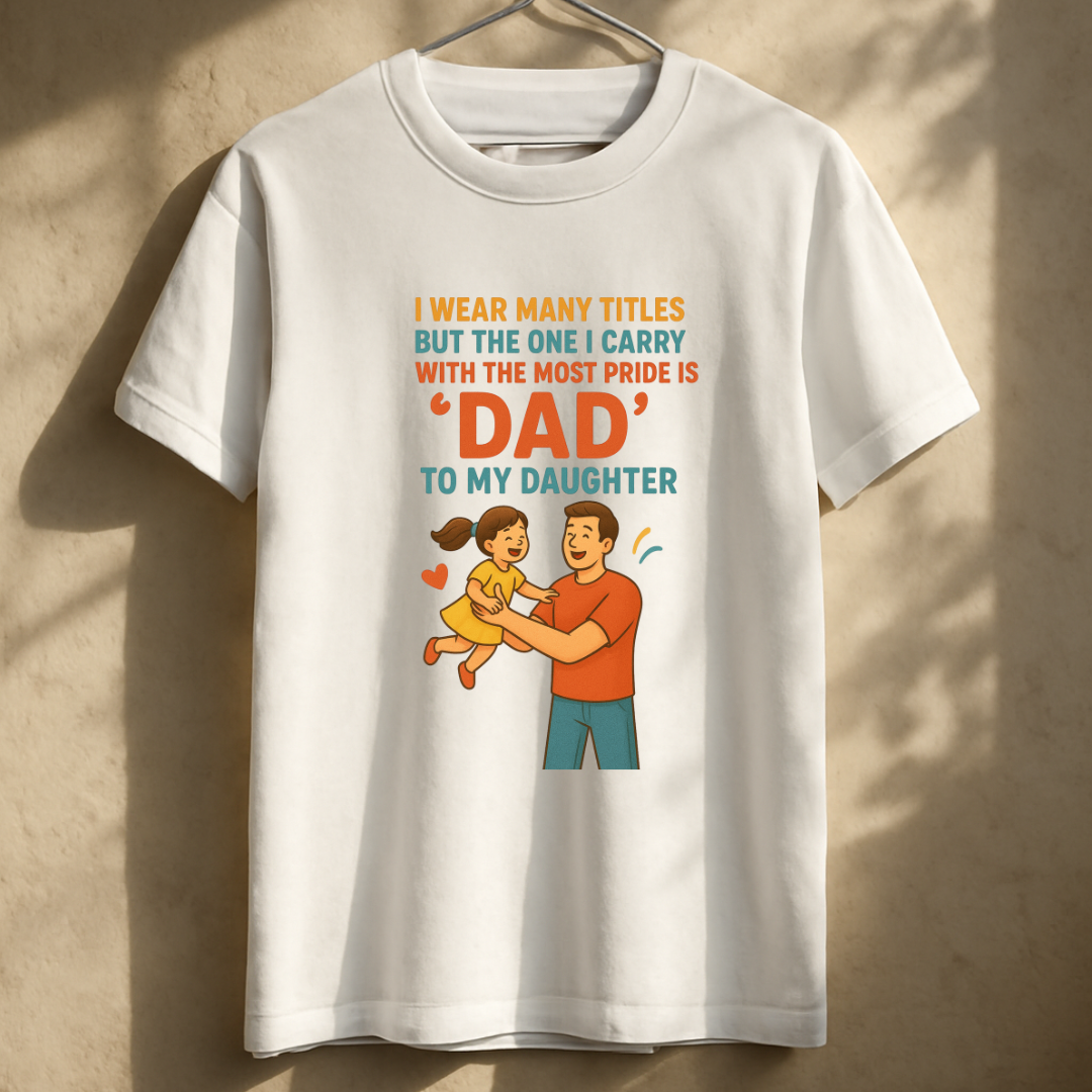 I wear many titles, but the one I carry with the most pride is 'Dad' to my daughter Unisex Classic Crew T-Shirt