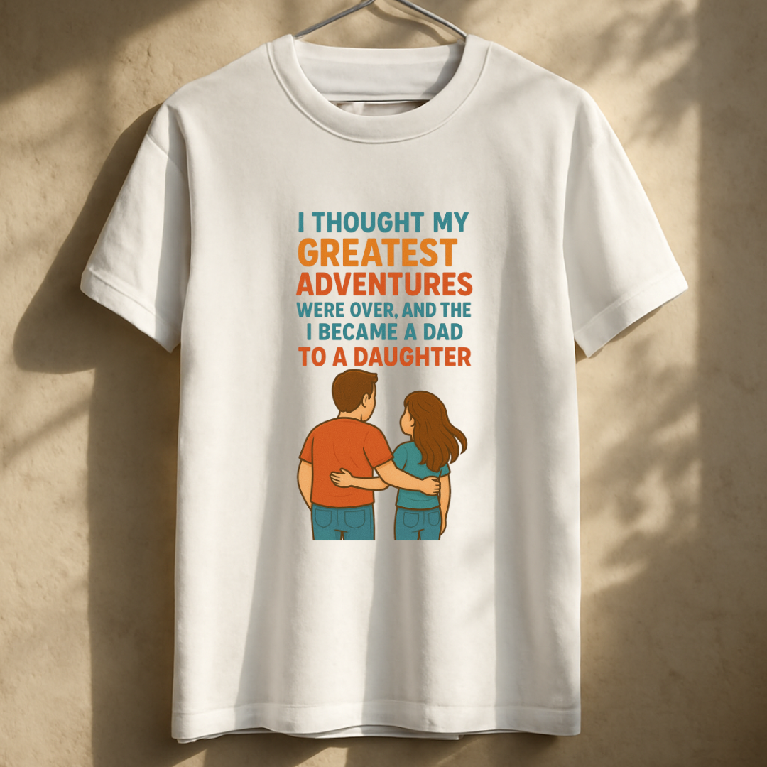 I thought my greatest adventures were over, and then I became a dad to a daughter Unisex Classic Crew T-Shirt