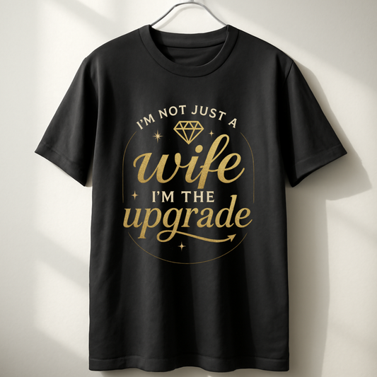 I’m not just a wife, I’m THE upgrade. Unisex Classic Crew T-Shirt