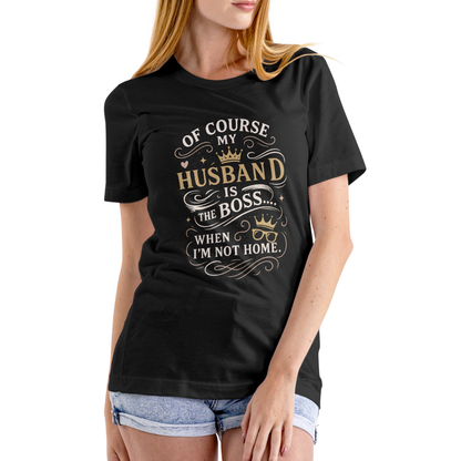 Of course my husband is the boss… when I’m not home. Classic Crew T-Shirt